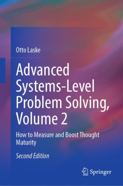 Advanced Systems-Level Problem Solving, Volume 2 : How to Measure and Boost Thought Maturity, Hardback Book