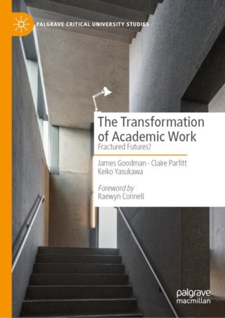 The Transformation of Academic Work : Fractured Futures?, Hardback Book