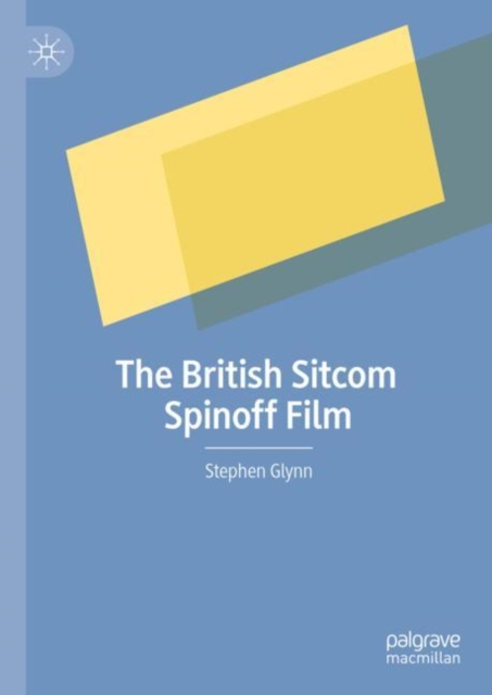 The British Sitcom Spinoff Film, Hardback Book