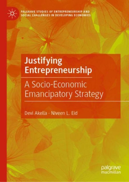 Justifying Entrepreneurship : A Socio-Economic Emancipatory Strategy, Hardback Book