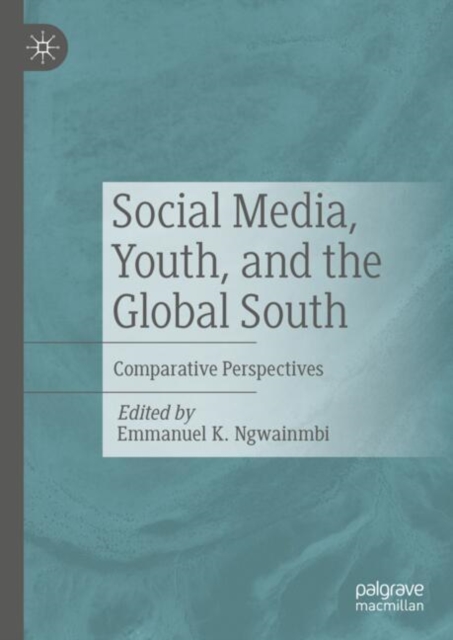 Social Media, Youth, and the Global South : Comparative Perspectives, Hardback Book