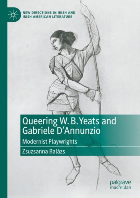 Queering W. B. Yeats and Gabriele D’Annunzio : Modernist Playwrights, Hardback Book