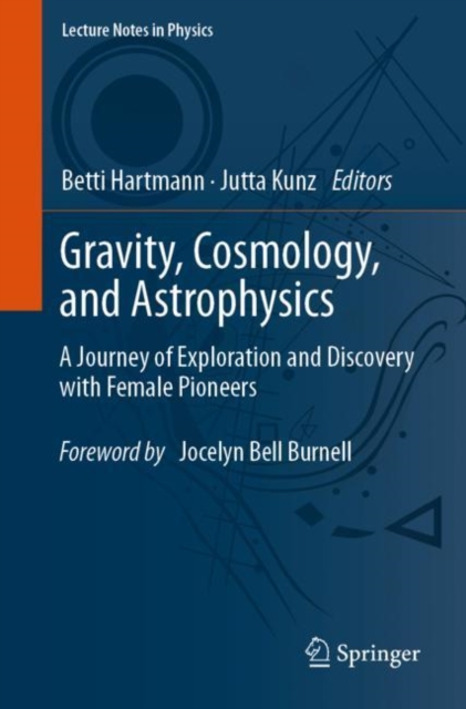 Gravity, Cosmology, and Astrophysics : A Journey of Exploration and Discovery with Female Pioneers, Paperback / softback Book