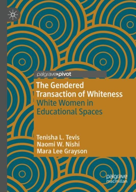 The Gendered Transaction of Whiteness : White Women in Educational Spaces, Hardback Book