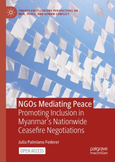 NGOs Mediating Peace : Promoting Inclusion in Myanmar’s Nationwide Ceasefire Negotiations, Hardback Book