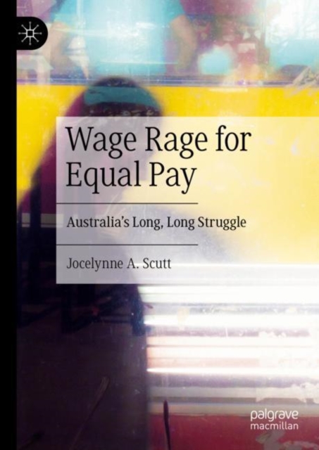 Wage Rage for Equal Pay : Australia’s Long, Long Struggle, Hardback Book