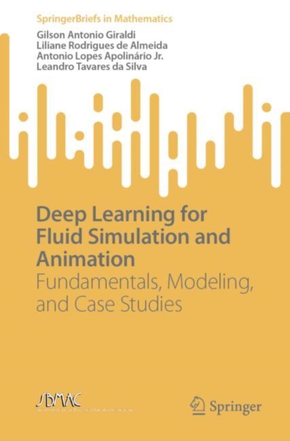 Deep Learning for Fluid Simulation and Animation : Fundamentals, Modeling, and Case Studies, Paperback / softback Book