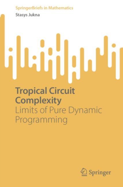 Tropical Circuit Complexity : Limits of Pure Dynamic Programming, Paperback / softback Book