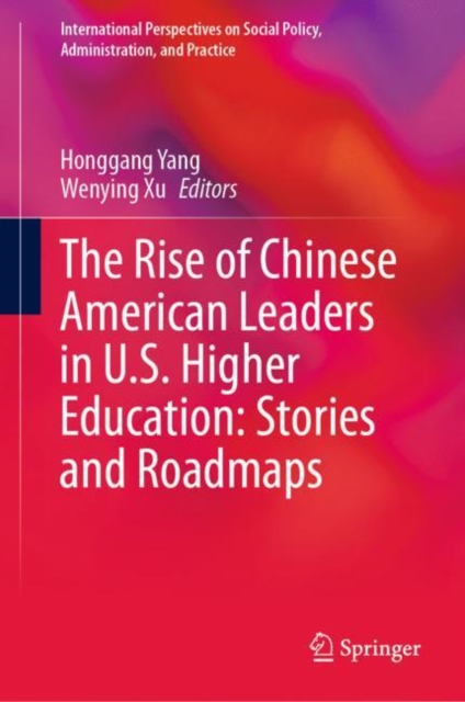 The Rise of Chinese American Leaders in U.S. Higher Education: Stories and Roadmaps, Hardback Book