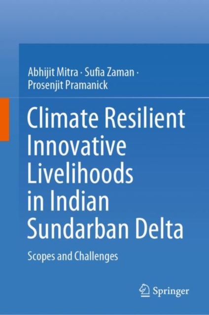 Climate Resilient Innovative Livelihoods in Indian Sundarban Delta : Scopes and Challenges, Hardback Book