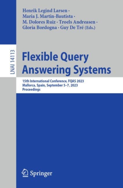 Flexible Query Answering Systems : 15th International Conference, FQAS 2023, Mallorca, Spain, September 5–7, 2023, Proceedings, Paperback / softback Book