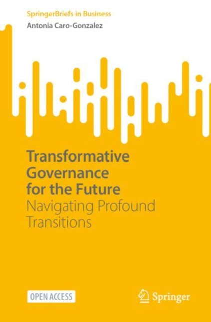 Transformative Governance for the Future : Navigating Profound Transitions, Paperback / softback Book