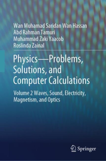 Physics—Problems, Solutions, and Computer Calculations : Volume 2 Waves, Sound, Electricity, Magnetism, and Optics, Hardback Book