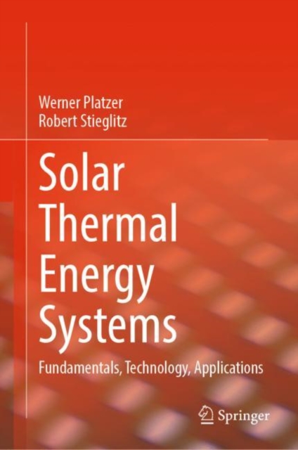 Solar Thermal Energy Systems : Fundamentals, Technology, Applications, Hardback Book