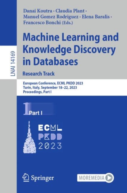 Machine Learning and Knowledge Discovery in Databases: Research Track : European Conference, ECML PKDD 2023, Turin, Italy, September 18-22, 2023, Proceedings, Part I, Paperback / softback Book