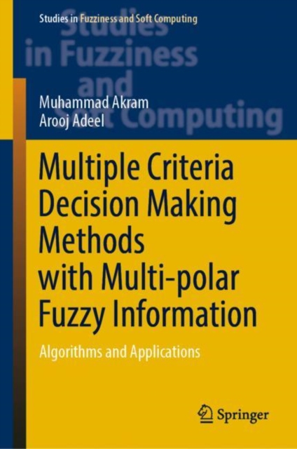 Multiple Criteria Decision Making Methods with Multi-polar Fuzzy Information : Algorithms and Applications, Hardback Book