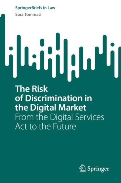 The Risk of Discrimination in the Digital Market : From the Digital Services Act to the Future, Paperback / softback Book