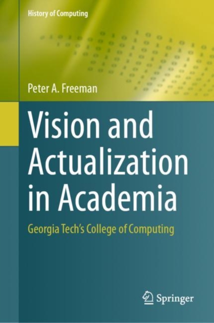 Vision and Actualization in Academia : Georgia Tech’s College of Computing, Hardback Book