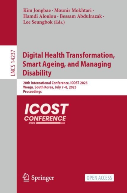 Digital Health Transformation, Smart Ageing, and Managing Disability : 20th International Conference, ICOST 2023, Wonju, South Korea, July 7–8, 2023, Proceedings, Paperback / softback Book