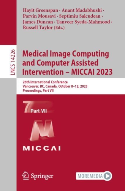 Medical Image Computing and Computer Assisted Intervention - MICCAI 2023 : 26th International Conference, Vancouver, BC, Canada, October 8-12, 2023, Proceedings, Part VII, Paperback / softback Book