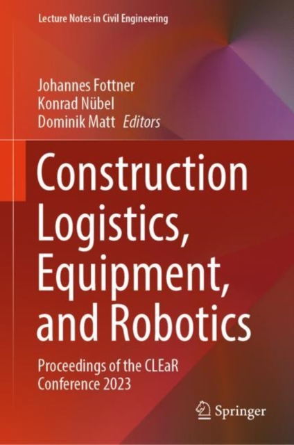 Construction Logistics, Equipment, and Robotics : Proceedings of the CLEaR Conference 2023, Hardback Book