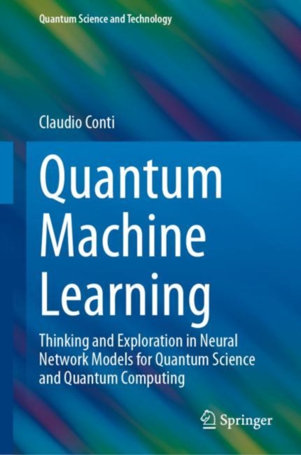 Quantum Machine Learning : Thinking and Exploration in Neural Network Models for Quantum Science and Quantum Computing, Hardback Book