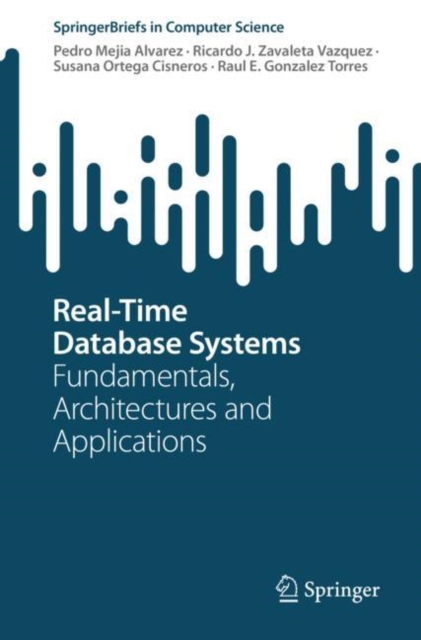 Real-Time Database Systems : Fundamentals, Architectures and Applications, Paperback / softback Book