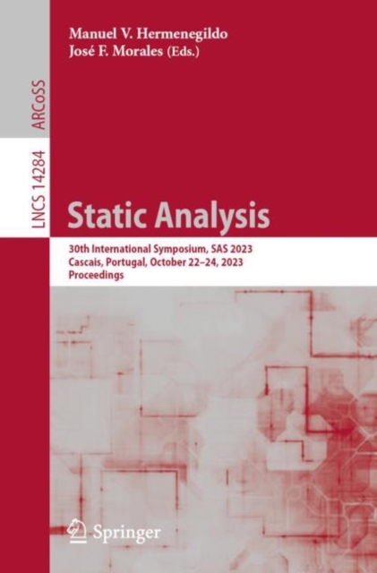 Static Analysis : 30th International Symposium, SAS 2023, Cascais, Portugal, October 22–24, 2023, Proceedings, Paperback / softback Book