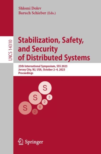 Stabilization, Safety, and Security of Distributed Systems : 25th International Symposium, SSS 2023, Jersey City, NJ, USA, October 2-4, 2023, Proceedings, Paperback / softback Book