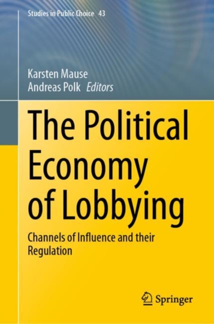 The Political Economy of Lobbying : Channels of Influence and their Regulation, Hardback Book