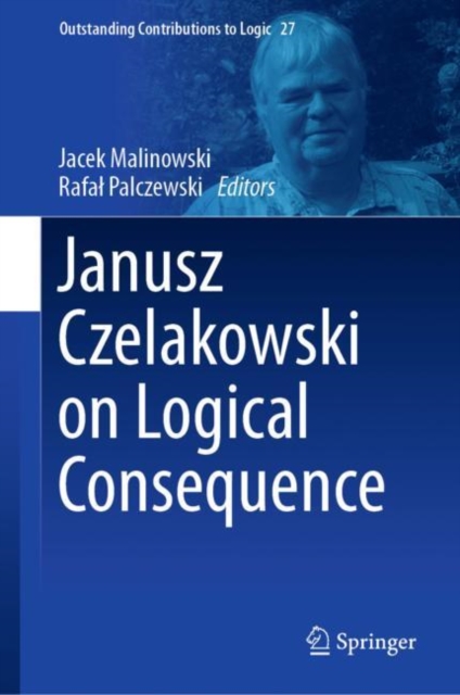 Janusz Czelakowski on Logical Consequence, Hardback Book