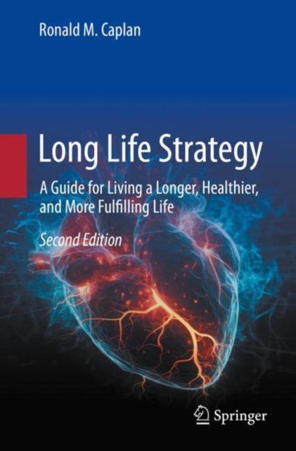 Long Life Strategy : A Guide for Living a Longer, Healthier, and More Fulfilling life, Paperback / softback Book