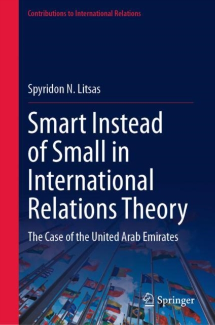 Smart Instead of Small in International Relations Theory : The Case of the United Arab Emirates, Hardback Book