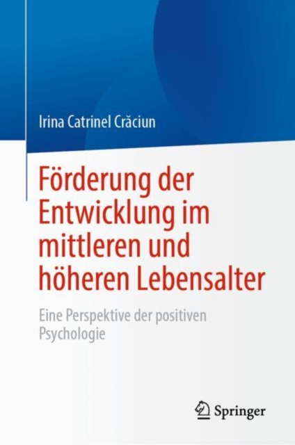 Forderung der Entwicklung im mittleren und hoheren Lebensalter : Eine Perspektive der positiven Psychologie, Hardback Book