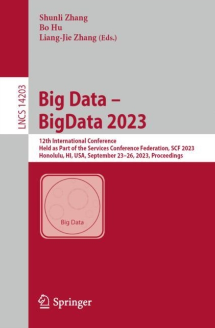 Big Data - BigData 2023 : 12th International Conference, Held as Part of the Services Conference Federation, SCF 2023, Honolulu, HI, USA, September 23-26, 2023, Proceedings, Paperback / softback Book