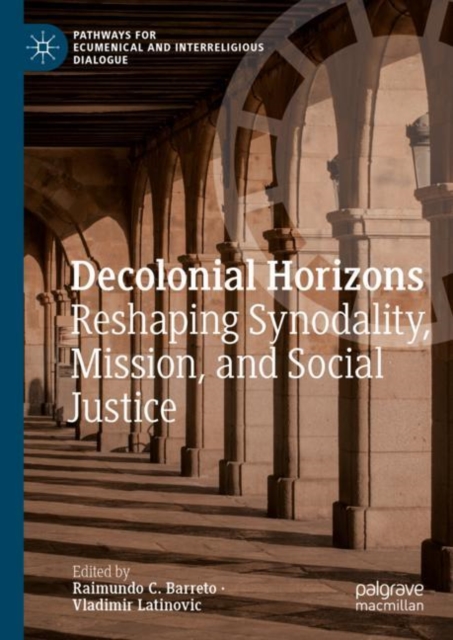 Decolonial Horizons : Reshaping Synodality, Mission, and Social Justice, Hardback Book