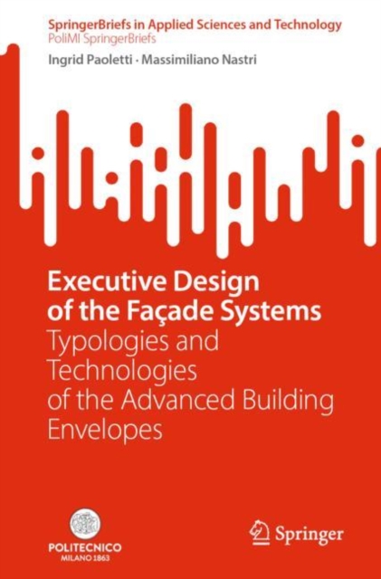 Executive Design of the Facade Systems : Typologies and Technologies of the Advanced Building Envelopes, Paperback / softback Book