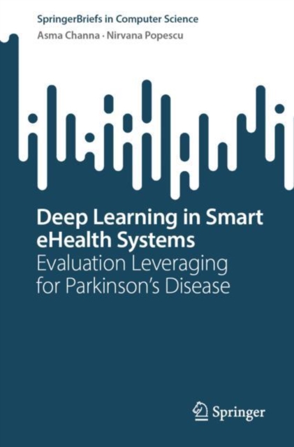 Deep Learning in Smart eHealth Systems : Evaluation Leveraging for Parkinson’s Disease, Paperback / softback Book