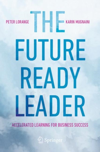 The Future-Ready Leader : Accelerated Learning for Business Success, Paperback / softback Book