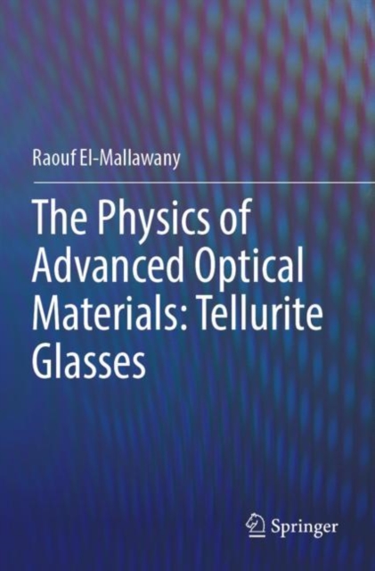 The Physics of Advanced Optical Materials: Tellurite Glasses, Paperback / softback Book