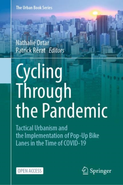 Cycling Through the Pandemic : Tactical Urbanism and the Implementation of Pop-Up Bike Lanes in the Time of COVID-19, Hardback Book