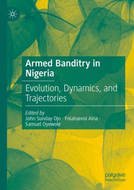 Armed Banditry in Nigeria : Evolution, Dynamics, and Trajectories, Hardback Book