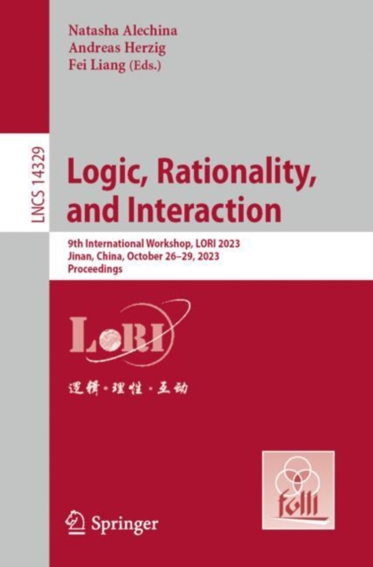 Logic, Rationality, and Interaction : 9th International Workshop, LORI 2023, Jinan, China, October 26–29, 2023, Proceedings, Paperback / softback Book