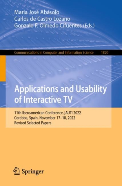 Applications and Usability of Interactive TV : 11th Iberoamerican Conference, jAUTI 2022, Cordoba, Spain, November 17–18, 2022, Revised Selected Papers, Paperback / softback Book