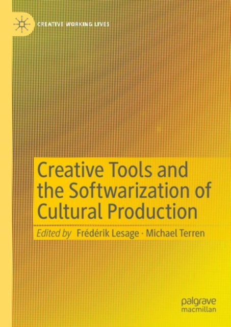 Creative Tools and the Softwarization of Cultural Production, Hardback Book
