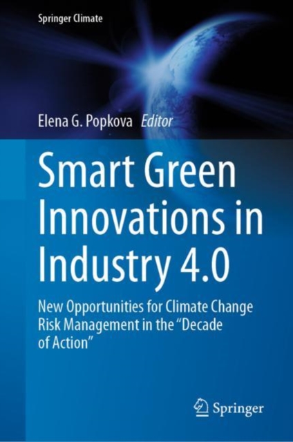 Smart Green Innovations in Industry 4.0 : New Opportunities for Climate Change Risk Management in the “Decade of Action”, Hardback Book
