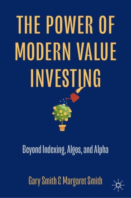 The Power of Modern Value Investing : Beyond Indexing, Algos, and Alpha, Hardback Book