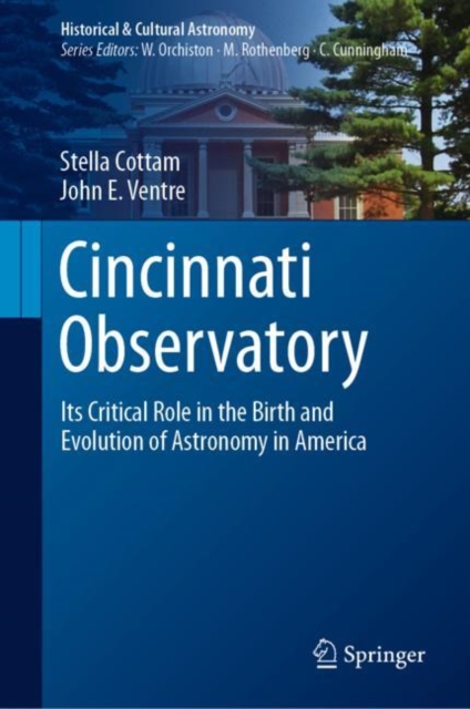 Cincinnati Observatory : Its Critical Role in the Birth and Evolution of Astronomy in America, Hardback Book