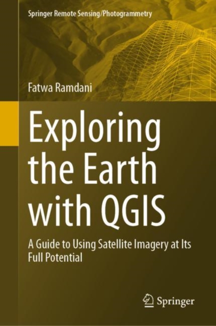 Exploring the Earth with QGIS : A Guide to Using Satellite Imagery at Its Full Potential, Hardback Book