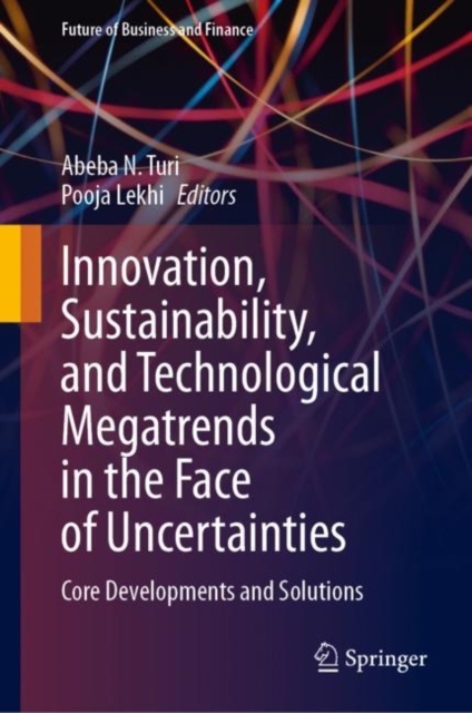 Innovation, Sustainability, and Technological Megatrends in the Face of Uncertainties : Core Developments and Solutions, Hardback Book